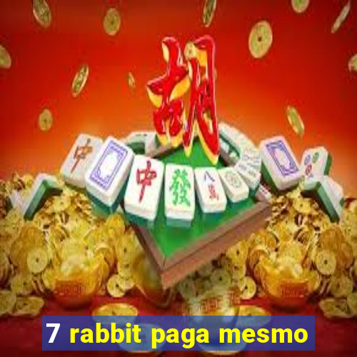 7 rabbit paga mesmo